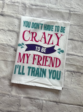 “You Don’t Have to be Crazy” Tea Towel
