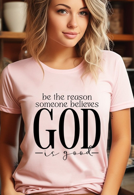 Be The Reason Someone Believes God is Good Tee - S - Shirt