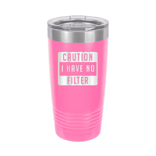 Caution I Have No Filter Pink 20oz Insulated Tumbler